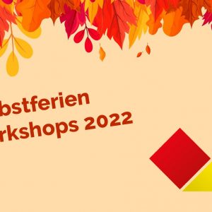 Herbstferien Workshops 2022